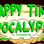 Happy Time Apocalypse ft. Chanel Omari, Raj Suresh, Shane Torres, Shannon Fiedler