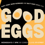 Good Eggs ft: Todd Barry, Gary Vider, Rich Aronovitch, Matt Ruby, Jason Choi